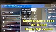 RESET DK MAINTENANCE CODES on SHARP MX-3100N/MX-2610N