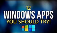 12 Windows Apps You Should Try!