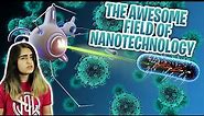 The Awesome Field of Nanotechnology! (Basics Of Nanotechnology)