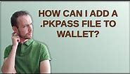 How can I add a .pkpass file to Wallet?