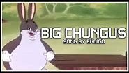 BIG CHUNGUS | Official Main Theme | Song by Endigo