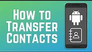 How to Transfer Contacts from Android to Android in 2024