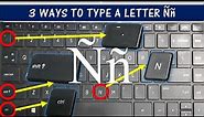 3 WAYS TO TYPE A LETTER Ññ IN YOUR KEYBOARD