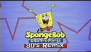 80's Remix: SpongeBob SquarePants Theme Song