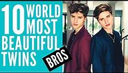 Top 10 Most Beautiful Twin Brothers
