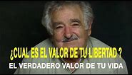 El Valor de la Libertad - Jose Pepe Mujica || Motivación Personal (Spanish)