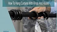 How To Hang Curtains With Rings And Hooks | Easy Guide