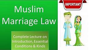 Muslim Law: Muslim Marriage I Introduction, Essentials & Kinds