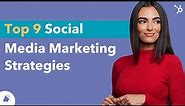 Top 9 Social Media Marketing Strategies to Grow Your Business