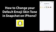 How to Change your Default Emoji Skin Tone in Snapchat on iPhone?