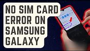 SOLVED: No SIM Card Error On Samsung Galaxy [Updated Solutions]