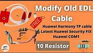How To Make Modify Old EDL Cable For Huawei Harmony TP cable Latest Huawei Security FIX Huawei COM1