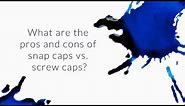 What Are The Pros And Cons Of Snap Caps vs. Screw Caps? - Q&A Slices