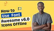 How to use Font Awesome 6 icons offline