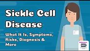 Sickle Cell Disease - What It Is, Symptoms, Risks, Diagnosis & More
