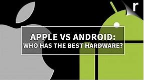 Apple vs Android: Which has the best hardware?