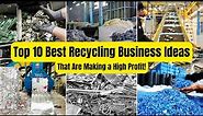 Top 10 Best Recycling Business Ideas - That Are Making a High Profit!