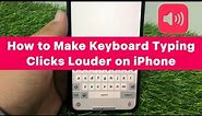How to Increase Keyboard Click Volume on iPhone | Make Keyboard Click Louder iOS 17