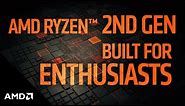 2nd Gen AMD Ryzen™ Processors: Built for Enthusiasts, by Enthusiasts
