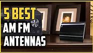 Best AM FM Antennas 2021 [Top 5 Picks]