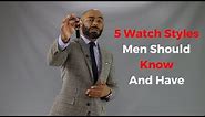 5 Watch Styles Men Should Know And Have