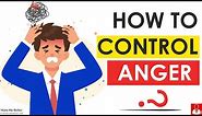 How to Control your Anger (8 Anger Management Tips)
