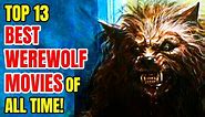 Top 13 Best WEREWOLF Movies Of All Time!