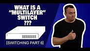 What Is a Multilayer Switch? - [Switching Part 6]