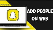How to Add People on Snapchat Web