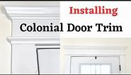 Installing Colonial Door Trim, Only $80!