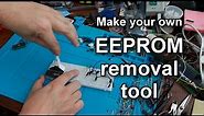 EEPROM removal device - easy to make!