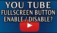 YouTube Fullscreen Controls: How To Enable Or Disable
