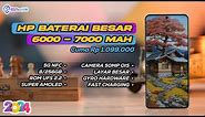 7 HP BATERAI BESAR (6000-7000 mAh) TERMURAH DI INDONESIA AWAL TAHUN 2024 HARGA MULAI 1 JUTAAN