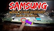 SAMSUNG...WHITE SCREEN PROBLEM?...LED TV 32 INCHES...