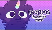 WORMS! | Animation Meme