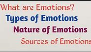 What are emotions? | Types of Emotions | Nature of emotions | Sources of emotions