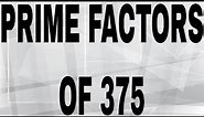 PRIME FACTORS OF 375