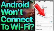 My Android Won't Connect To Wi-Fi. Here's The Real Fix!