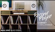 Record Player Cabinet with Vinyl Storage - Wall Unit DIY Build Series