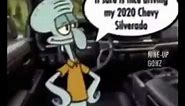 it sure is nice driving my 2020 Chevy Silverado HI SQUIDWARD