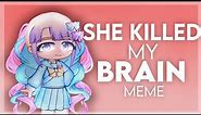 [⚠️FW] 💙She Killed My Brain Meme | Needy Streamer Overload🎧 | Gacha Club + GL2 | Ame-Chan/KAngel