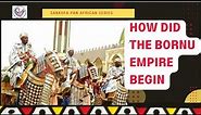 How did the Kanem Bornu Empire Begin? | History Kanem Bornu Empire | African History |