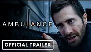 Ambulance - Official Trailer (2022) Michael Bay, Jake Gyllenhaal, Yahya Abdul-Mateen II