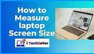 7 Methods | How To Measure Laptop Screen Size?