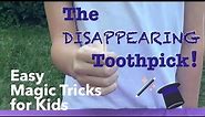Disappearing Toothpick | Easy Magic Tricks for Kids