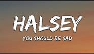 Halsey - You should be sad (Lyrics)