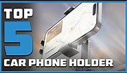 Top 5 Best Car Phone Holders in 2024 | Expert Reviews, Our Top Choices