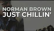 Norman Brown - Just Chillin' (Official Audio)