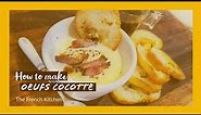 How to make Oeufs cocotte - The French Kitchen