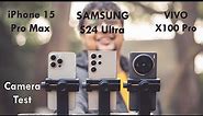 Samsung S24 Ultra vs VIVO X100 Pro vs iPhone 15 Pro Max | Camera test